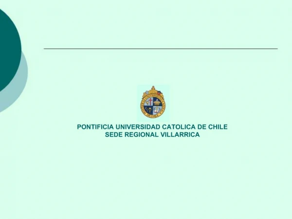 PONTIFICIA UNIVERSIDAD CATOLICA DE CHILE SEDE REGIONAL VILLARRICA
