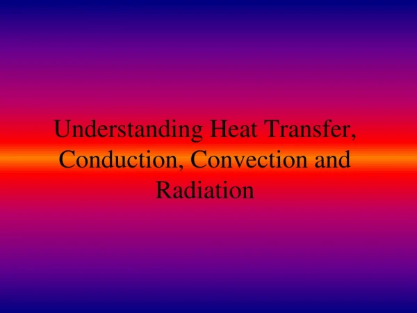 Understanding Heat Transfer, Conduction, Convection and Radiation