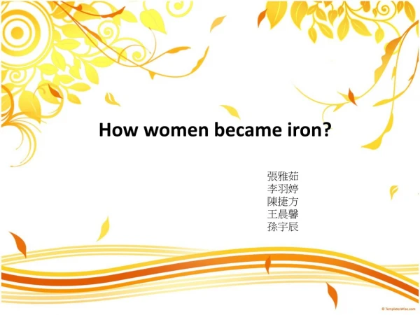 How women became iron?