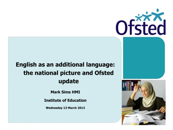 English as an additional language: the national picture and Ofsted update Mark Sims HMI