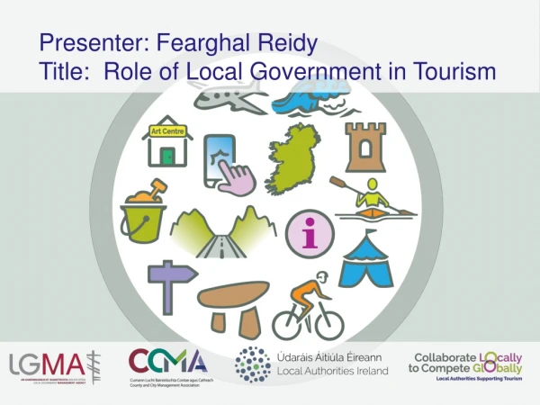 Presenter: Fearghal Reidy Title: Role of Local Government in Tourism