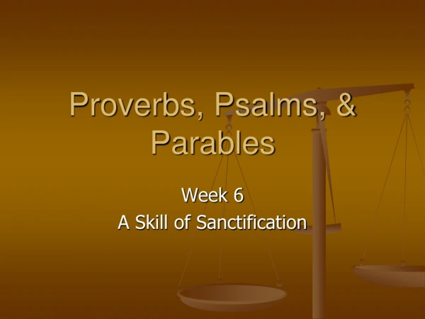 Proverbs, Psalms, &amp; Parables