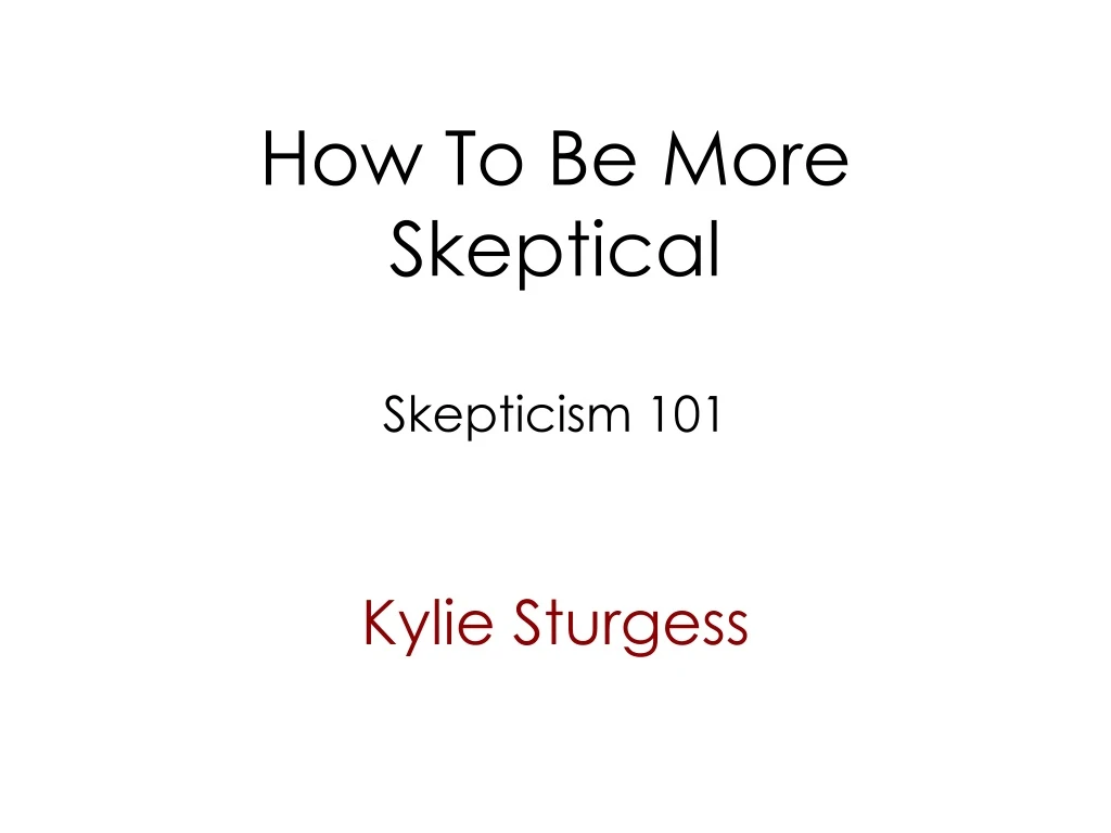 how to be more skeptical skepticism 101