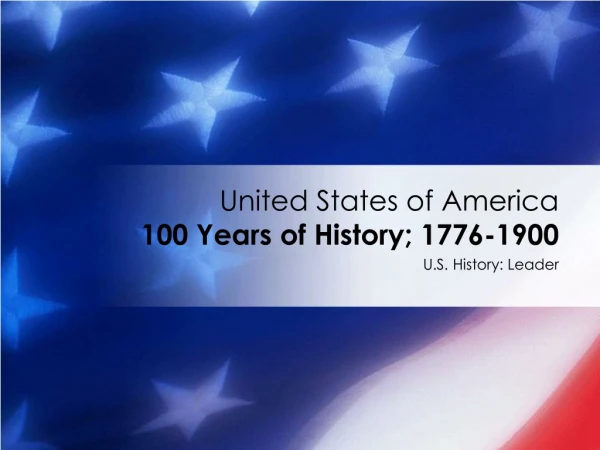 United States of America 100 Years of History; 1776-1900