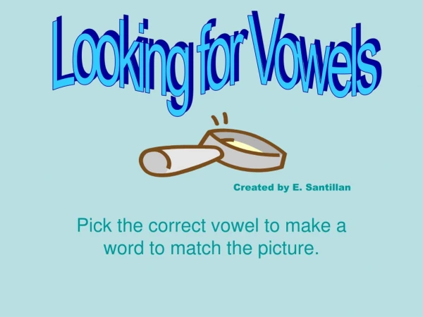 Pick the correct vowel to make a word to match the picture.