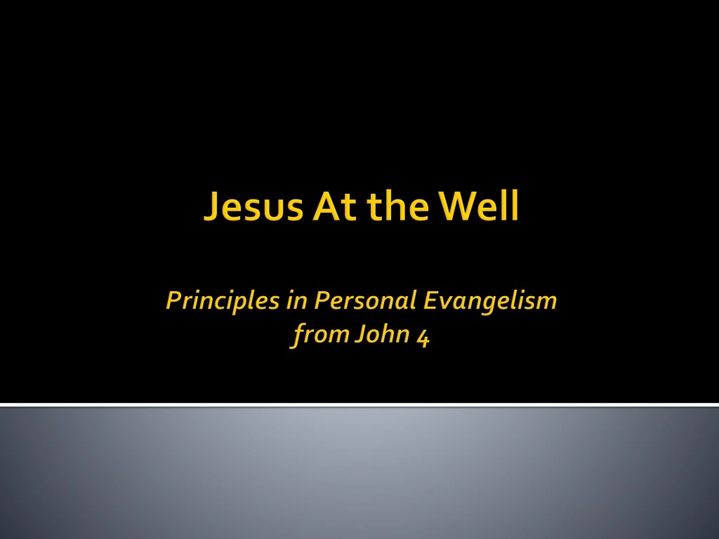 jesus at the well principles in personal evangelism from john 4