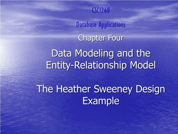Data Modeling and the Entity-Relationship Model The Heather Sweeney Design Example