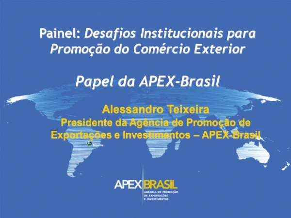 Painel: Desafios Institucionais para Promo o do Com rcio Exterior Papel da APEX-Brasil