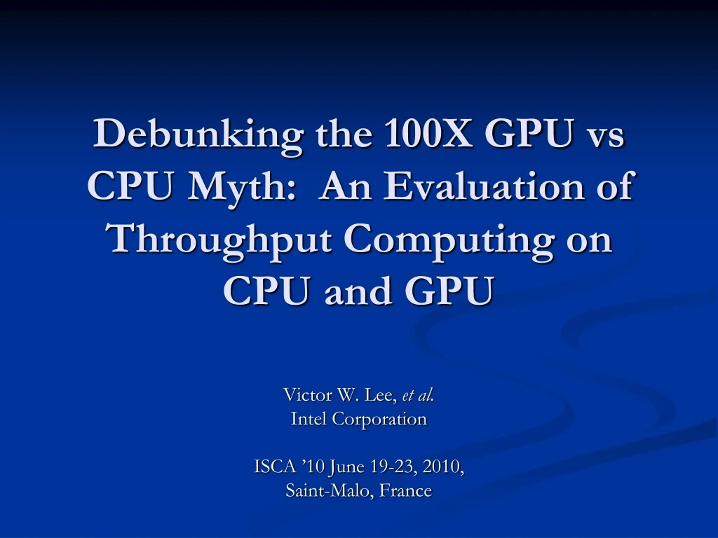 debunking the 100x gpu vs cpu myth an evaluation of throughput computing on cpu and gpu