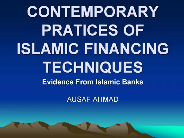 CONTEMPORARY PRATICES OF ISLAMIC FINANCING TECHNIQUES