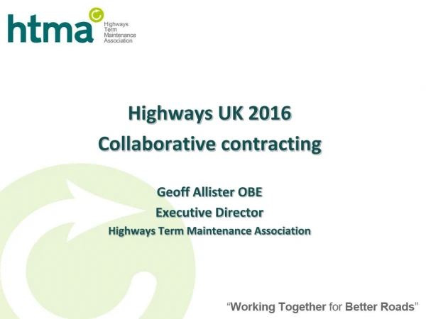 Highways UK 2016 Collaborative contracting Geoff Allister OBE Executive Director