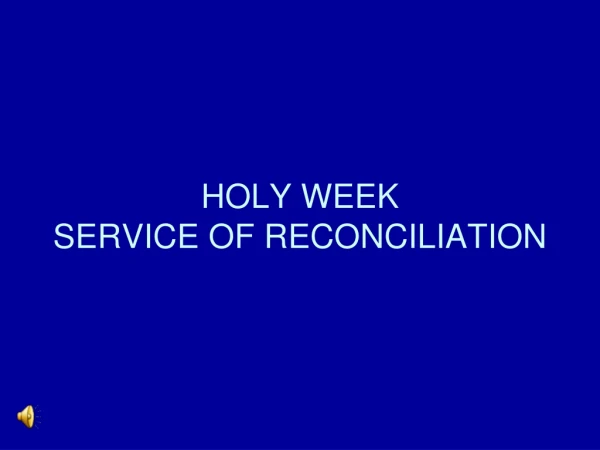 HOLY WEEK SERVICE OF RECONCILIATION