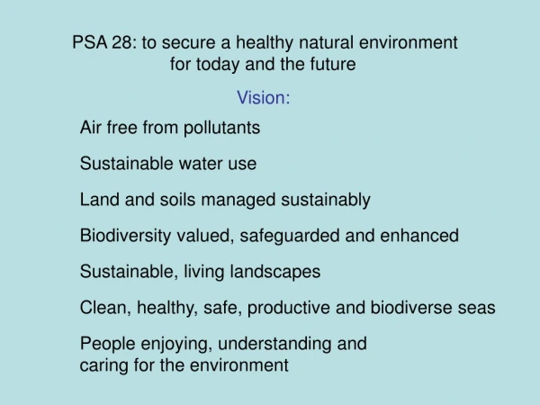 PSA 28: to secure a healthy natural environment for today and the future