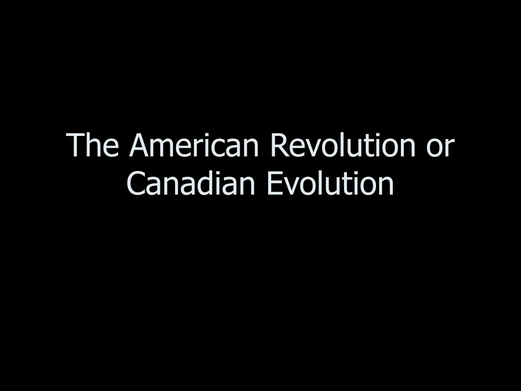 the american revolution or canadian evolution