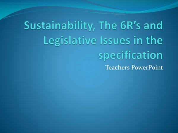 Sustainability, The 6R’s and Legislative Issues in the specification