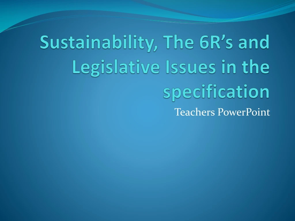 sustainability the 6r s and legislative issues in the specification