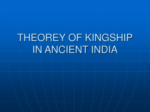 THEOREY OF KINGSHIP IN ANCIENT INDIA