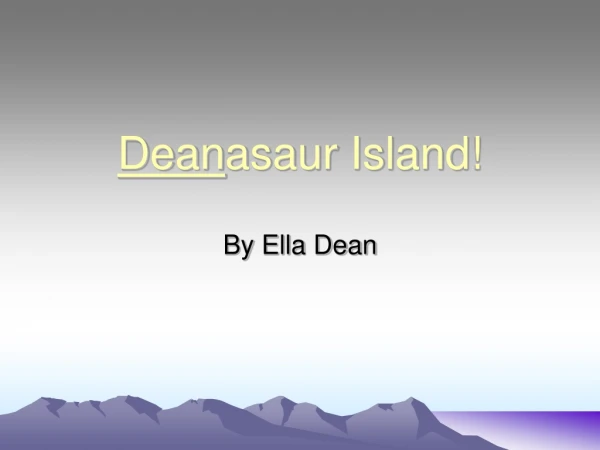 Dean asaur Island!