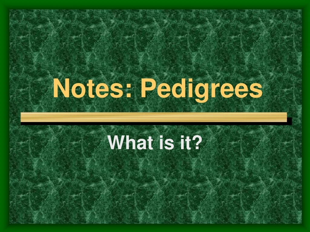 notes pedigrees