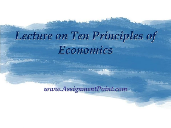 Lecture on Ten Principles of Economics AssignmentPoint