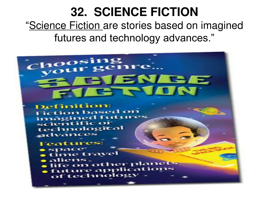 32 science fiction science fiction are stories based on imagined futures and technology advances
