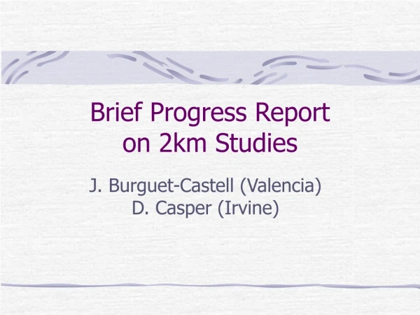 Brief Progress Report on 2km Studies