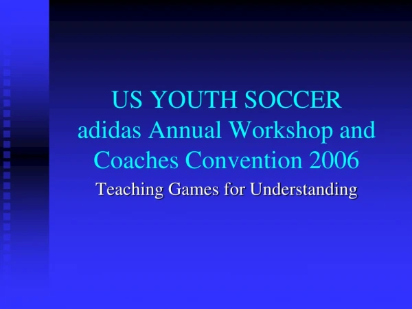 US YOUTH SOCCER adidas Annual Workshop and Coaches Convention 2006