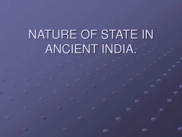 NATURE OF STATE IN ANCIENT INDIA.