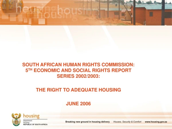 SOUTH AFRICAN HUMAN RIGHTS COMMISSION: 5 TH ECONOMIC AND SOCIAL RIGHTS REPORT SERIES 2002/2003: