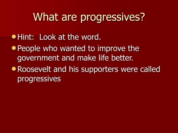 What are progressives?