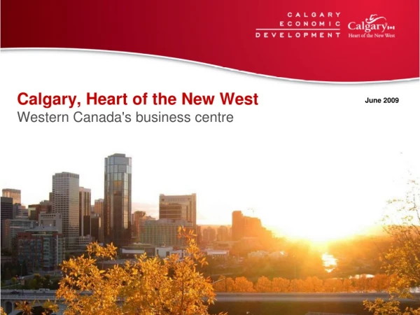 Calgary, Heart of the New West Western Canada's business centre