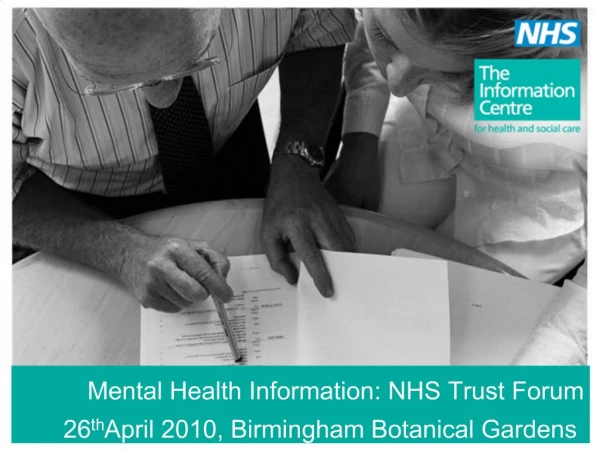 Mental Health Information: NHS Trust Forum 26th April 2010, Birmingham Botanical Gardens