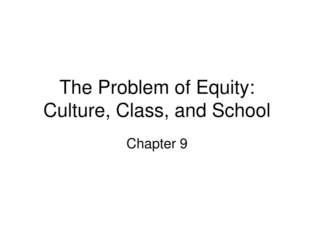 the problem of equity culture class and school
