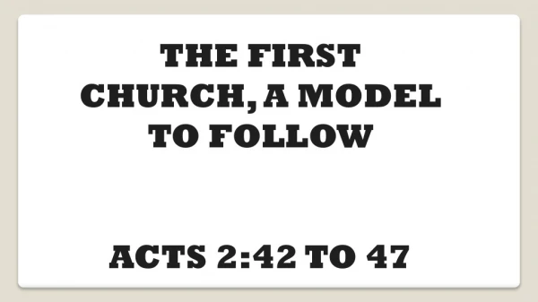 THE FIRST CHURCH, A MODEL TO FOLLOW ACTS 2:42 TO 47