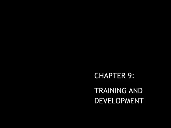 CHAPTER 9: TRAINING AND DEVELOPMENT