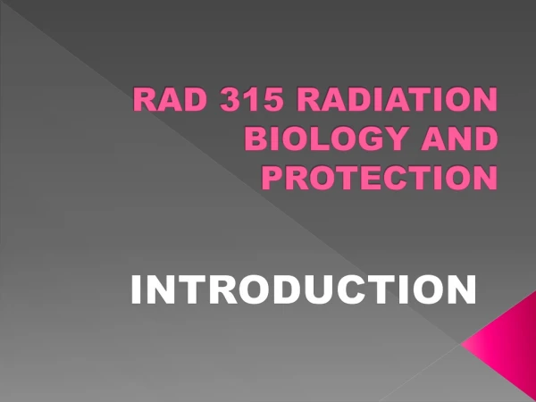 RAD 315 RADIATION BIOLOGY AND PROTECTION