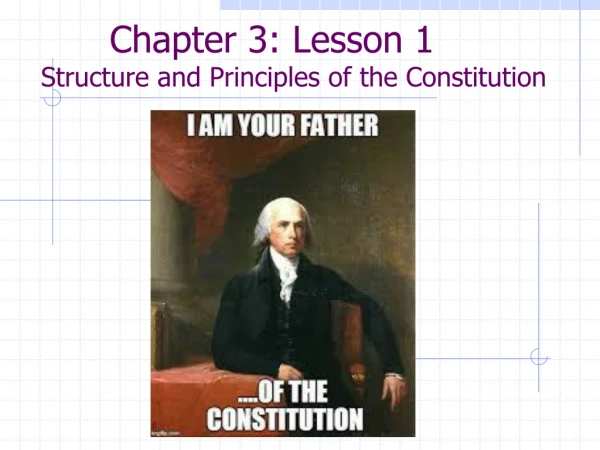 Chapter 3: Lesson 1 Structure and Principles of the Constitution