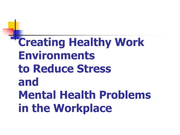 Creating Healthy Work Environments to Reduce Stress and Mental Health Problems