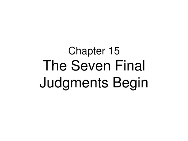 Chapter 15 The Seven Final Judgments Begin