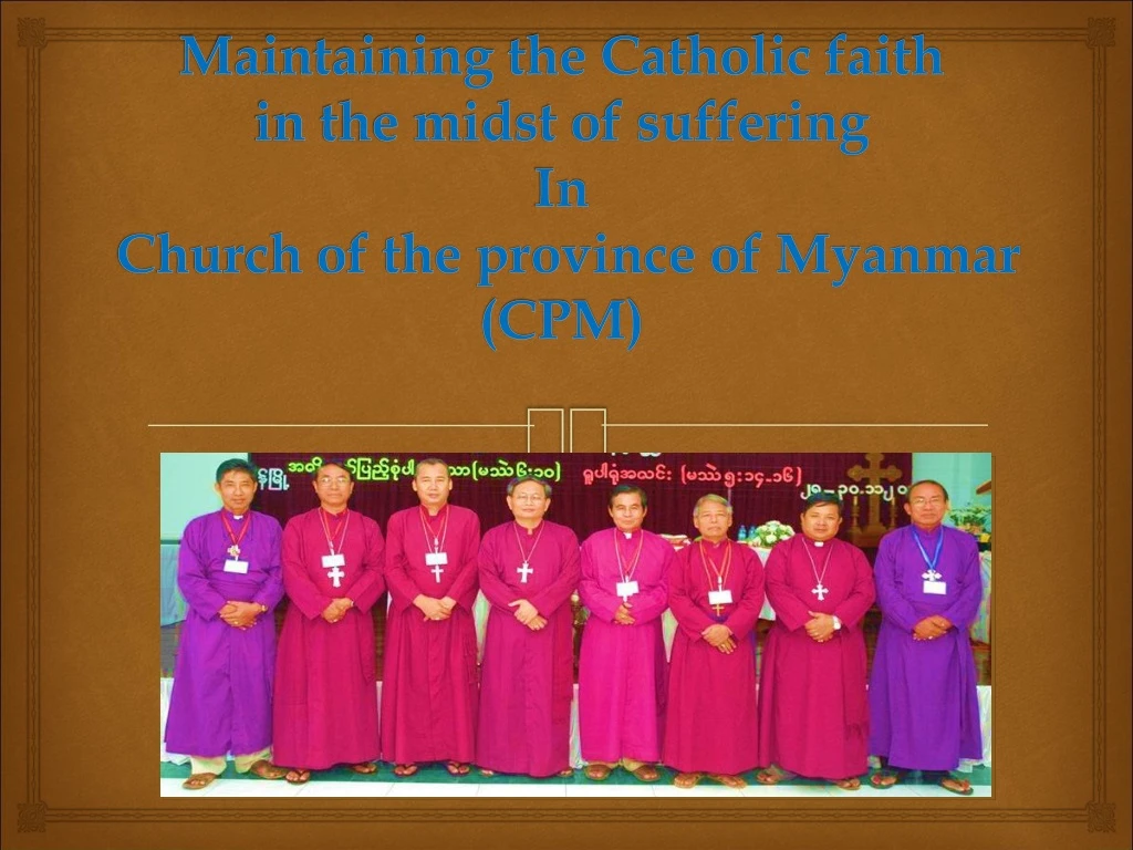 maintaining the catholic faith in the midst of suffering in church of the province of myanmar cpm