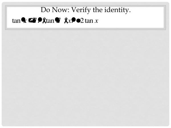 Do Now: Verify the identity.