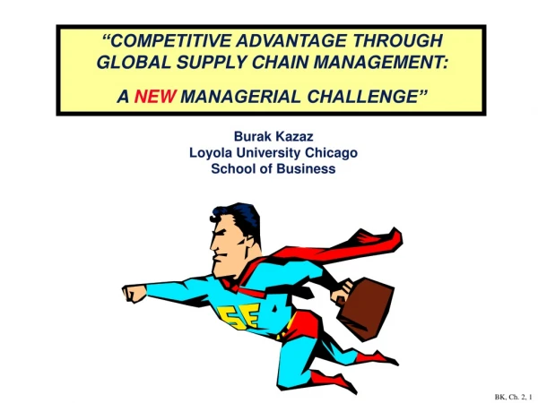 “COMPETITIVE ADVANTAGE THROUGH GLOBAL SUPPLY CHAIN MANAGEMENT: A NEW MANAGERIAL CHALLENGE”