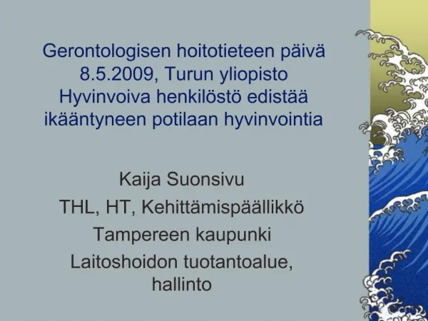 Gerontologisen hoitotieteen p iv 8.5.2009, Turun yliopisto Hyvinvoiva henkil st edist ik ntyneen potilaan hyvinvoin