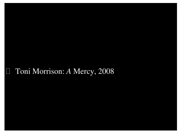 Toni Morrison: A Mercy, 2008