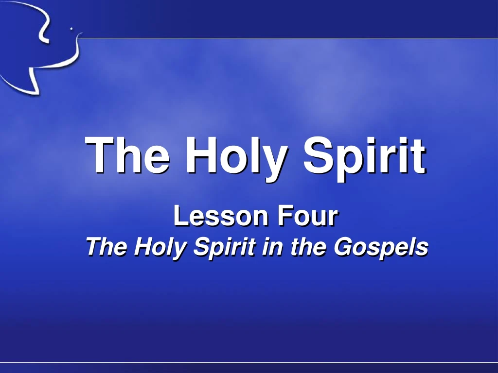 the holy spirit lesson four the holy spirit in the gospels