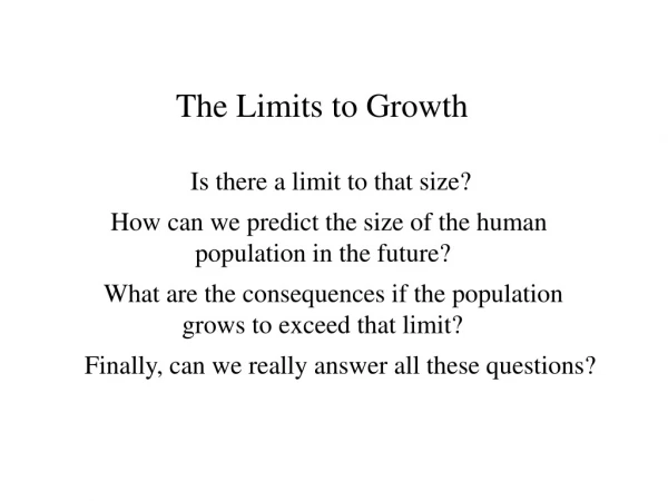 The Limits to Growth 	 Is there a limit to that size?