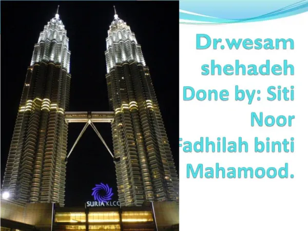 Dr.wesam shehadeh Done by: Siti Noor Fadhilah binti Mahamood.