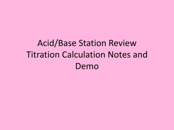 Acid/Base Station Review Titration Calculation Notes and Demo