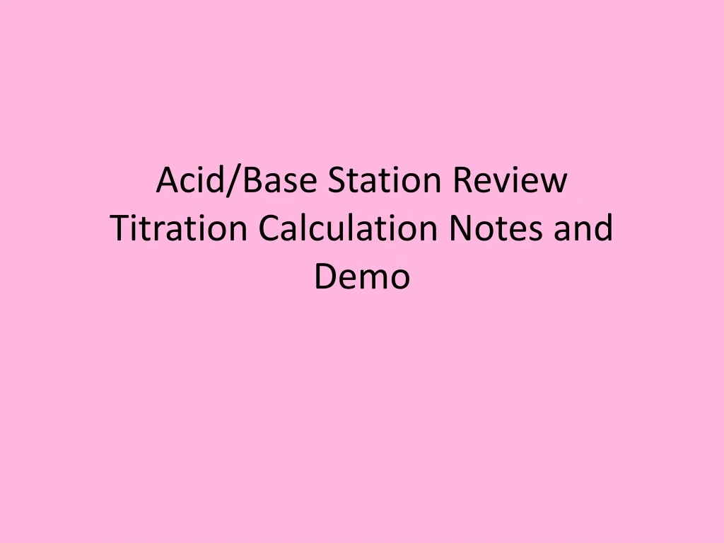 acid base station review titration calculation notes and demo