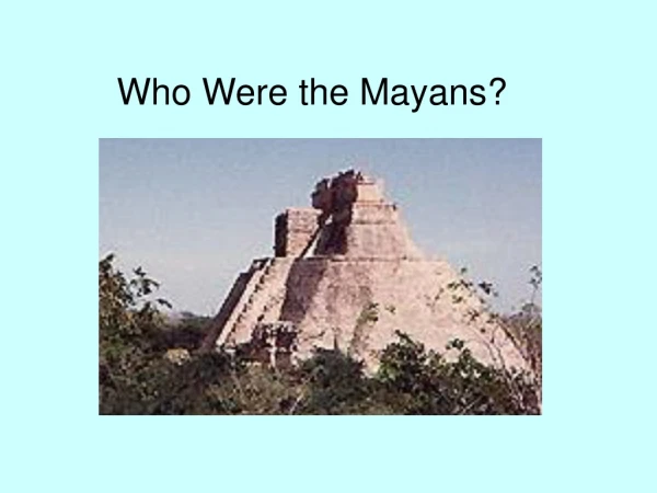 Who Were the Mayans?